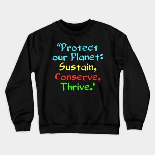 Protect our Planet: Sustain, Conserve, Thrive. Crewneck Sweatshirt